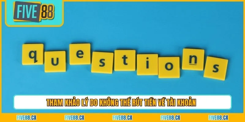 Tham khảo lý do không thể rút tiền về tài khoản